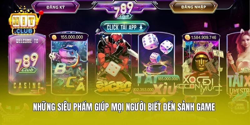 Những siêu phẩm giúp mọi người biết đến sảnh game  